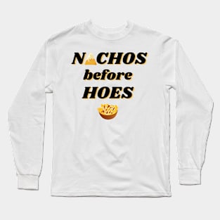 Nachos before hoes funny food quote Long Sleeve T-Shirt